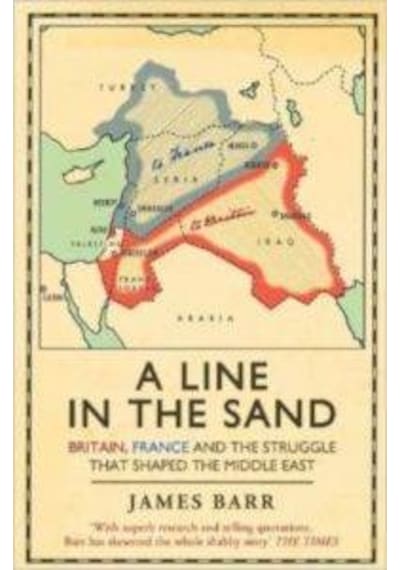 A Line in the Sand: Britain France and the Struggle That Shaped the Middle East - James Barr - Simon & Schuster