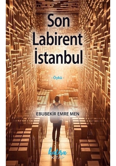 Son Labirent İstanbul - Ebubekir Emre Men - Hatıra Kitap