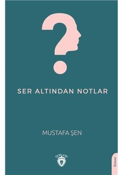 Ser Altından Notlar - Mustafa Şen - Dorlion Yayınevi