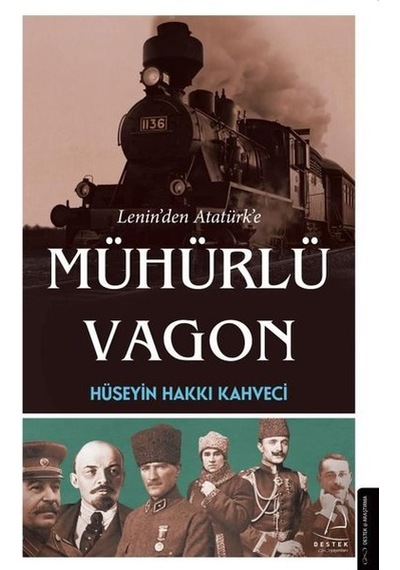 Lenin'den Atatürk'e Mühürlü Vagon - Hüseyin Hakkı Kahveci - Destek Yayınları