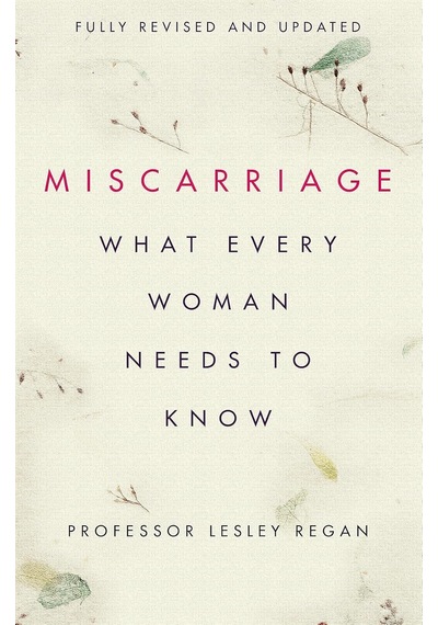 Miscarriage: What Every Woman Needs To Know