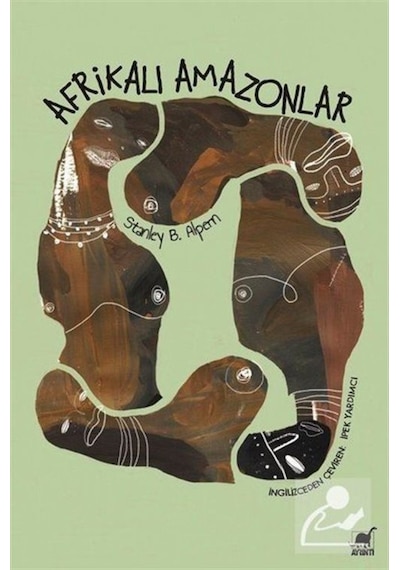 Afrikalı Amazonlar-Dahomey'in Kadın Savaşçıları - Stanley B. Alpern - Ayrıntı Yayınları