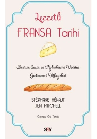 Lezzetli Fransa Tarihi - Jeni Mitchell -  Stephane Henaut - Say Yayınları