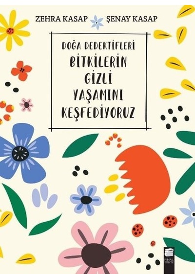 Doğa Dedektifleri Bitkilerin Gizli Yaşamını Keşfediyoruz - Zehra Kasap - Final Kültür Sanat Yayınları