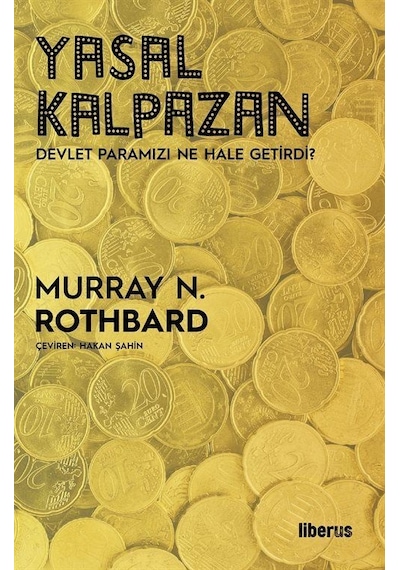Yasal Kalpazan - Devlet Paramızı Ne Hale Getirdi - Murray N. Rothbard - Liberus