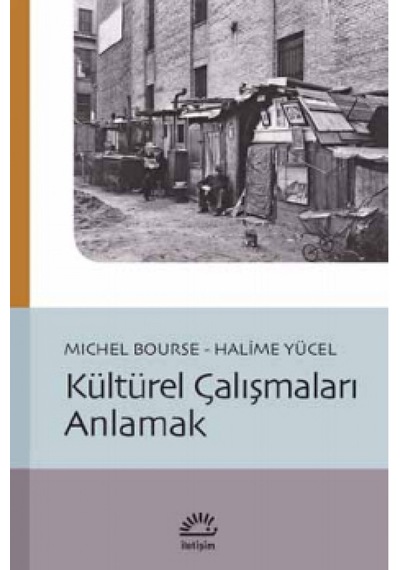 Kültürel Çalışmaları Anlamak - Michel Bourse -  Halime Yücel - İletişim Yayınları