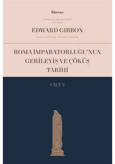 Roma İmparatorluğu'nun Gerileyiş ve Çöküş Tarihi - Cilt 3 - Edward Gibbon - Liberus