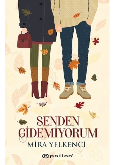 Senden Gidemiyorum - Mira Yelkenci - Epsilon Yayınevi