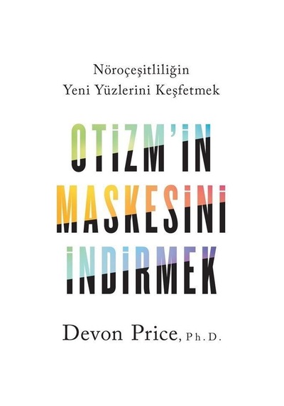 Otizm'in Maskesini İndirmek - Nöroçeşitliliğin Yeni Yüzlerini Keşfetmek - Devon Price - Butik