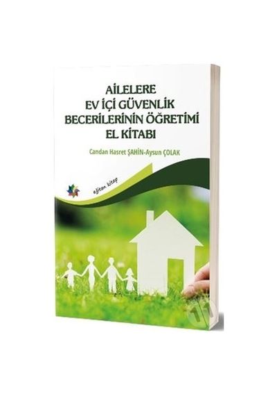 Ailelere Ev İçi Güvenlik Becerilerinin Öğretimi El Kitabı - Aysun Çolak - Eğiten Kitap