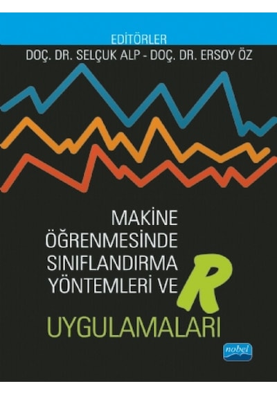 Makine Öğrenmesinde Sınıflandırma Yöntemleri ve Uygulamaları  - Ersoy Öz  - Nobel Akademik Yayıncılık