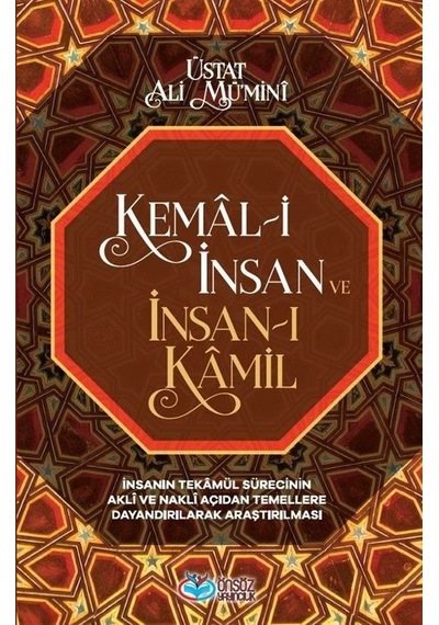 Kemal-i İnsan Ve İnsan-ı Kamil / Üstat Ali Mü'minî
