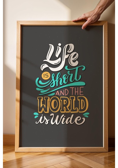 Life Is Short And The World Is Wide Çerçeveli Tablo - Hayat Kısa Dünya Geniş Motivasyon Poster Tablo