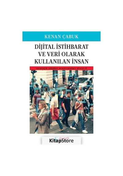Dijital İstihbarat ve Veri Olarak Kullanılan İnsan - Stratejik Rekabet Araştırmaları 2 - Kenan Çabuk - İskenderiye Yayınları