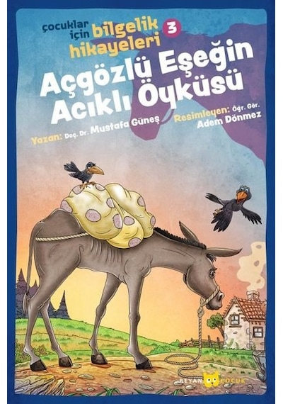 Açgözlü Eşşeğin Acıklı Öyküsü: Çocuklar İçin Bilgelik Hikayeleri-3 - Mustafa Güneş - Beyan Çocuk