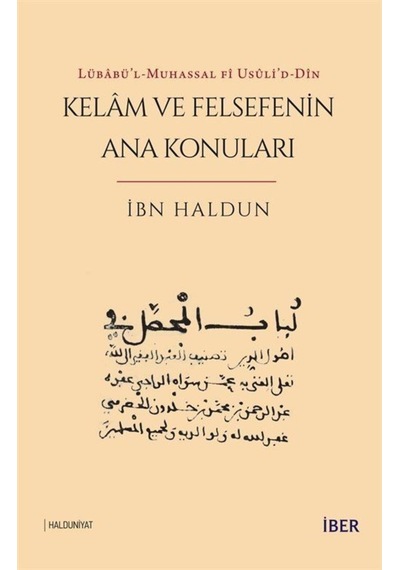 Kelam ve Felsefenin Ana Konuları - Lübabü'l-Muhassal fi usuli'd-Din - İbn Haldun - İber Yayınları