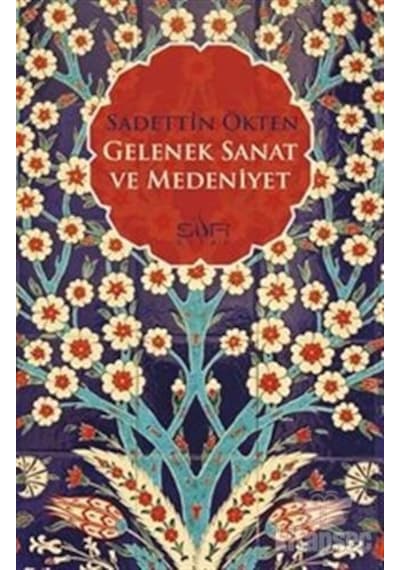 Gelenek Sanat ve Medeniyet - Sadettin Ökten - Sufi Kitap