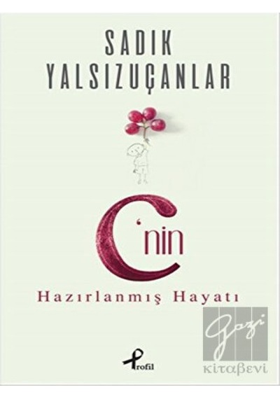 C'nin Hazırlanmış Hayatı - Sadık Yalsızuçanlar - Profil Kitap