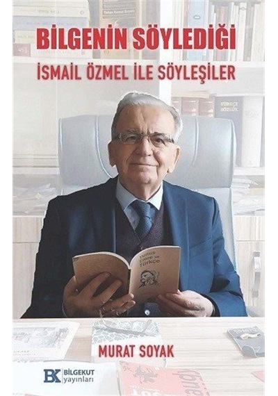 Bilgenin Söylediği İsmail Özmel İle Söyleşiler / Murat Soyak