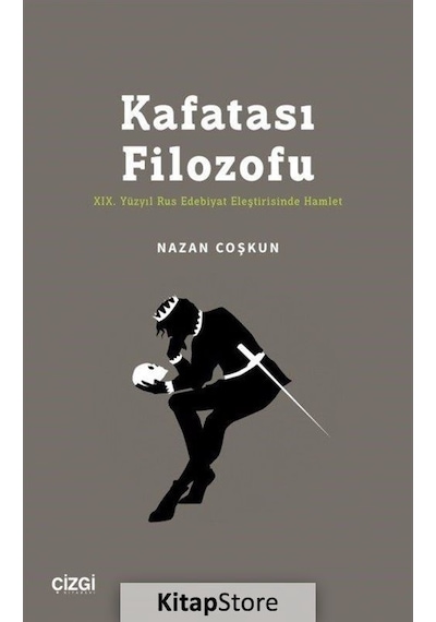 Kafatası Filozofu - 19.Yüzyıl Rus Edebiyat Eleştirisinde Hamlet - Nazan Coşkun - Çizgi Kitabevi
