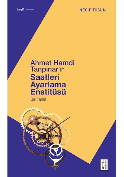 Ahmet Hamdi Tanpınar'ın Saatleri Ayarlama Enstitüsü - Bir Tahlil - Necip Tosun - Ketebe
