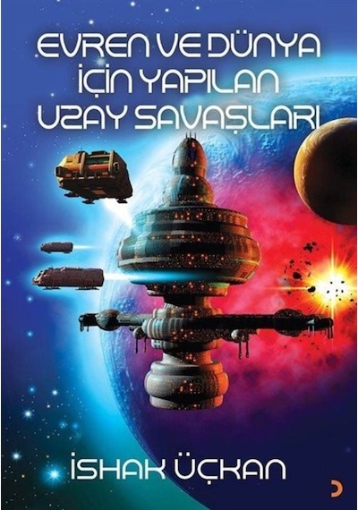 Evren ve Dünya için Yapılan Uzay Savaşları  - İshak Üçkan  - Cinius