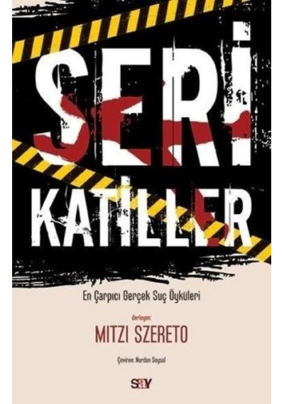 Seri Katiller - Çarpıcı Gerçek Suç Öyküleri - Mitzi Szereto - Say Yayınları