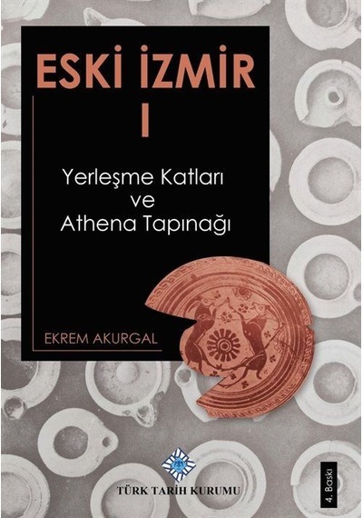 Eski İzmir 1 Yerleşme Katları ve Athena Tapınağı / Ekrem Akurgal