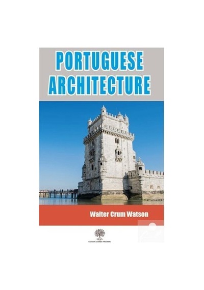 Portuguese Architecture  - Walter Crum Watson  - Platanus Publishing