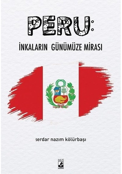 Peru: İnkaların Günümüze Mirası - Serdar Nazım Kölürbaşı - Küsurat