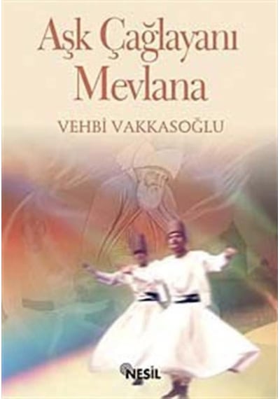 Aşk Çağlayanı Mevlana - Vehbi Vakkasoğlu - Nesil Yayınları