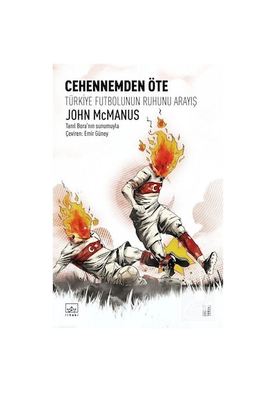 Cehennemden Öte: Türkiye Futbolunun Ruhunu Arayış - John Mcmanus - İthaki Yayınları