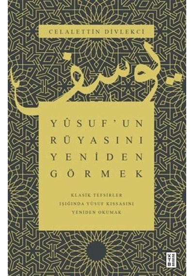 Yusuf'un Rüyasını Yeniden Görmek / Klasik Tefsirler Işığında Y...