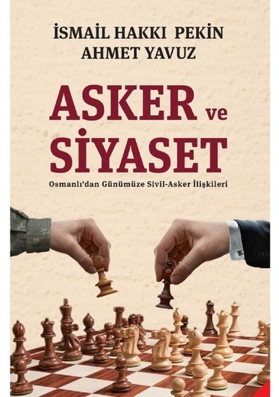 Asker Ve Siyaset Osmanlı'dan Günümüze Sivil-asker İlişkileri