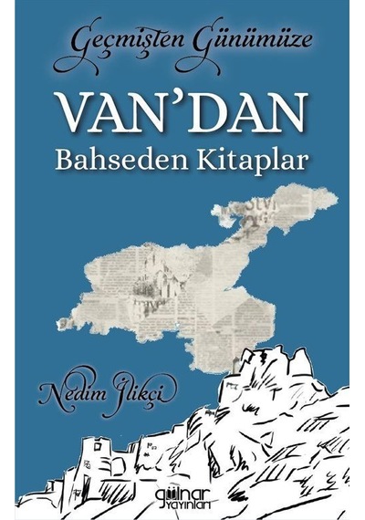 Geçmişten Günümüze Van'dan Bahseden Kitaplar / Nedim İlikçi