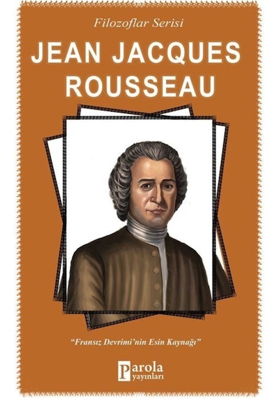 Jean Jacques Rousseau-Filozaflar Serisi - Turan Tektaş - Parola Yayınları