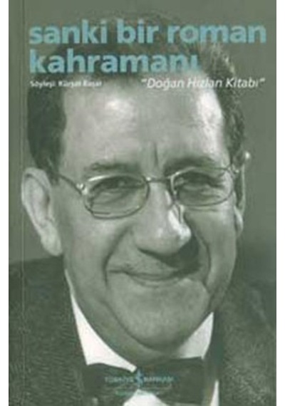 Sanki Bir Roman Kahramanı - Doğan Hızlan Kitabı- İş Bankası Kültür Yayınları