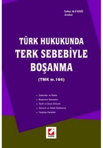 Türk Hukukunda Terk Sebebiyle Boşanma (TMK m. 164) - Seher Kandil - Seçkin Yayıncılık