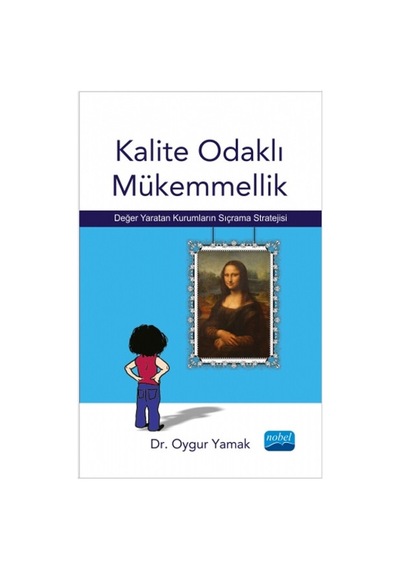 Kalite Odaklı Mükemmellik - Oygur Yamak - Nobel Akademik Yayıncılık