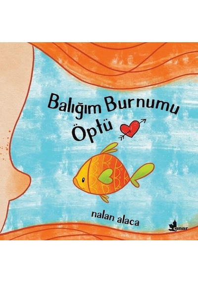 Balığım Burnumu Öptü - Nalan Alaca - Çınar Yayınları
