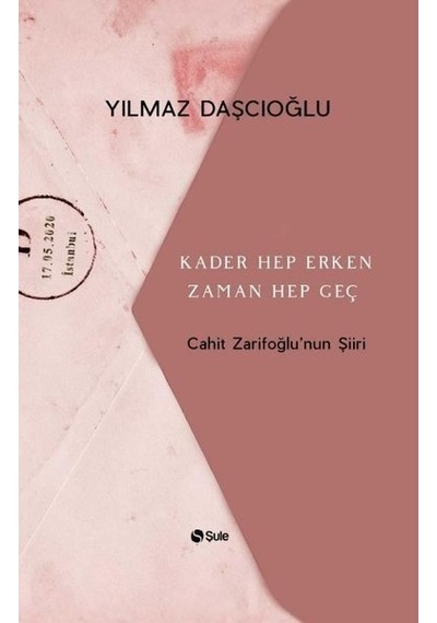 Kader Hep Erken Zaman Hep Geç-Cahit Zarifoğlu'nun Şiiri - Yılmaz Daşçıoğlu - Şule Yayınları