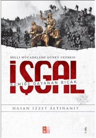 Milli Mücadelede Güney Cephesi İşgal - İzzet Altınanıt - Babıali Kültür