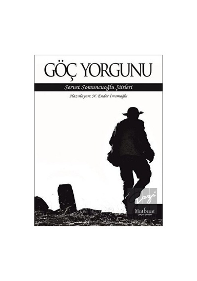 Göç Yorgunu: Servet Somuncuoğlu Şiirleri- Matbuat Yayın Grubu