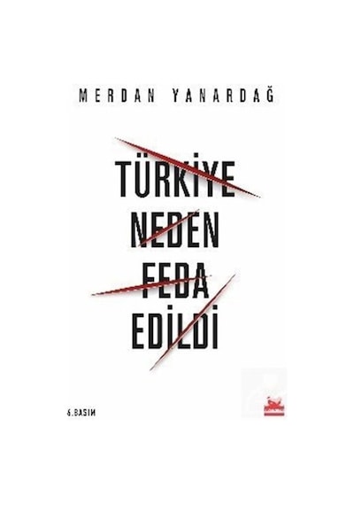 Türkiye Neden Feda Edildi / Merdan Yanardağ 9786052981283