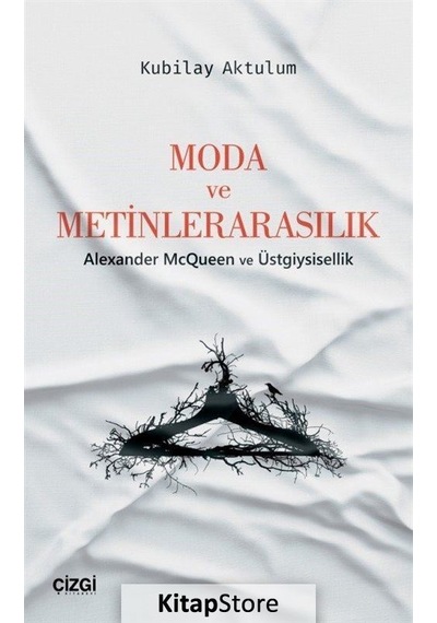 Moda ve Metinlerarasılık-Alexander McQueen ve Üstgiysisellik - Kubilay Aktulum - Çizgi Kitabevi