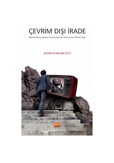 Çevrim Dışı İrade - Dijital Kültürün Ayartıcı Gücüne Karşı Bir Direnç Formu Olarak İrade