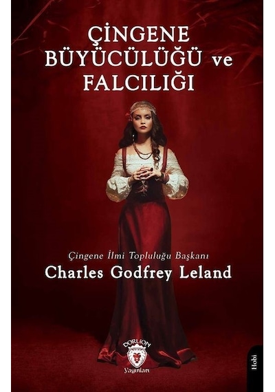 Çingene Büyücülüğü ve Falcılığı - Charles Godfrey Leland - Dorlion Yayınevi