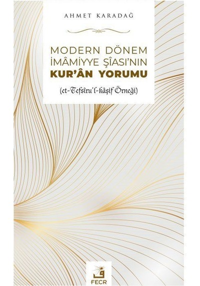 Modern Dönem İmamiyye Şiasının Kur'an Yorumu / Ahmet Karadağ