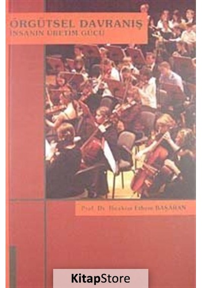 Örgütsel Davranış Insanın Üretim Gücü / Prof. Dr. Ibrahim Ethe...