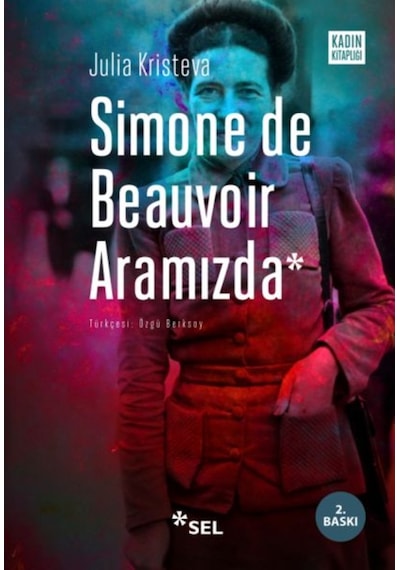 Simone de Beauvoir Aramızda - Julia Kristeva - Sel Yayıncılık